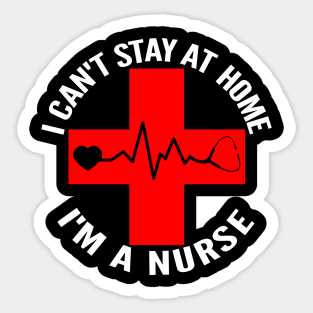 I Can't Stay At Home I'm A Nurse Heartbeat Sticker